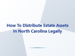 How to Distribute Estate Assets in North Carolina Legally
