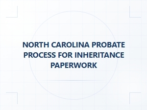 North Carolina Probate Process for Inheritance Paperwork