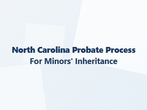 North Carolina Probate Process for Minors' Inheritance