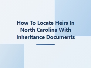 How to Find Heirs in North Carolina Using Inheritance Documents