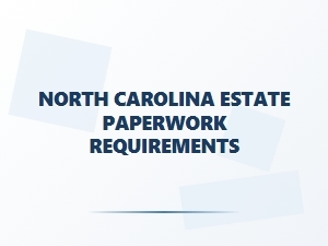 North Carolina Estate Paperwork Requirements
