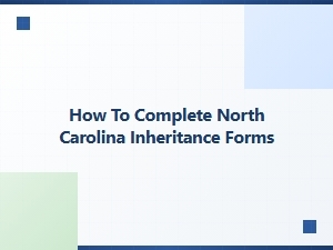 How to Complete North Carolina Inheritance Forms