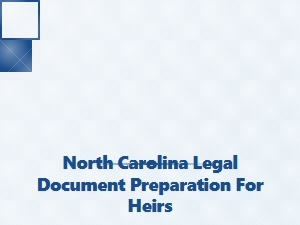 North Carolina Legal Document Preparation for Heirs