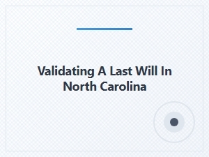 Validating a Last Will in North Carolina